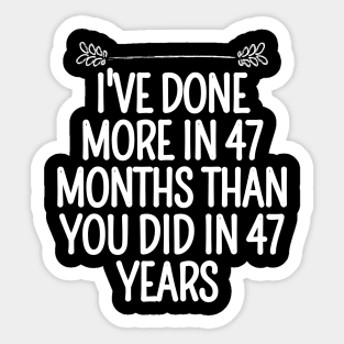 I've Done More In 47 Months Than You Did In 47 Years Presidential Debate Quote Donald Trump Sticker